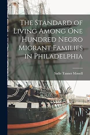 the standard of living among one hundred negro migrant families in philadelphia 1st edition sadie tanner
