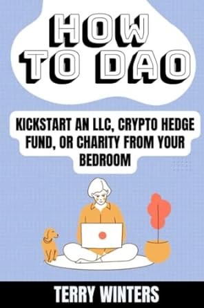how to dao kickstart an llc crypto hedge fund or charity from your bedroom 1st edition terry winters