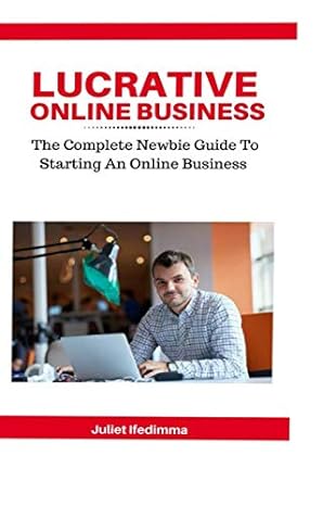 lucrative online business the complete newbie guide to starting an online business 1st edition juliet