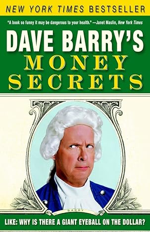 dave barrys money secrets like why is there a giant eyeball on the dollar 1st edition dave barry 0307351009,