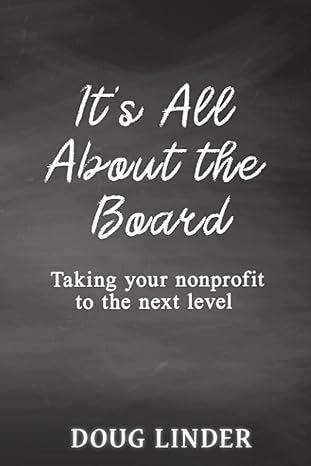 its all about the board taking your nonprofit to the next level 1st edition doug linder b095nrg245,