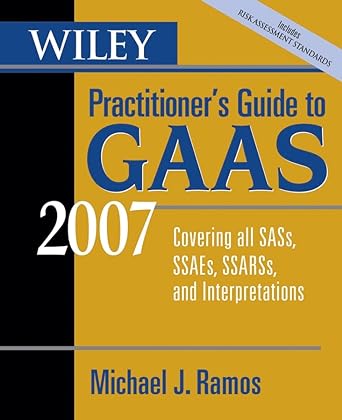 wiley practitioners guide to gaas 2007 covering all sass ssaes ssarss and interpretations 4th edition michael