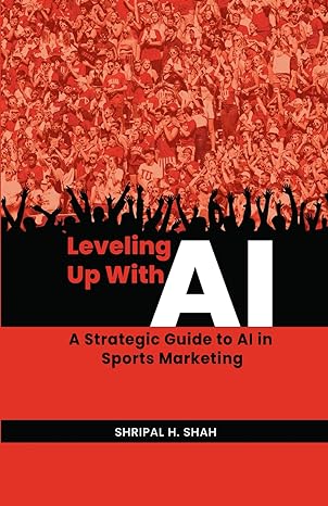 leveling up with ai a strategic guide to ai in sports marketing 1st edition mr shripal h shah b0cw7hqd8d,