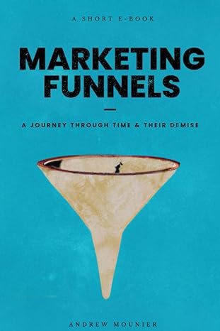 marketing funnels a journey through time and their demise 1st edition andrew mounier b0c2rf56vs,