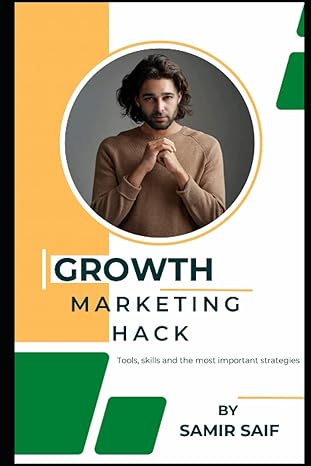 growth marketing hack tools skills and the most important strategies 1st edition samir saif b0br7cbwn6,