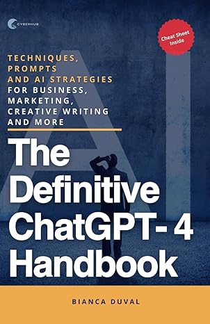 the definitive chatgpt handbook techniques prompts and ai strategies for business marketing creative writing