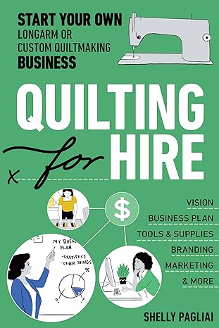 quilting for hire start your own longarm or custom quiltmaking business vision business plan tools and