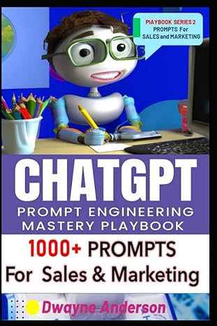 chatgpt prompt engineering mastery playbook 1000+ prompts for sales and marketing 1st edition dwayne anderson