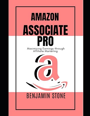 amazon associate pro maximizing earnings through affiliate marketing 1st edition benjamin stone b0cdnf6wkt,