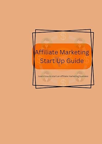 affiliate marketing start up guide learn how to start an affiliate marketing business 1st edition alisha