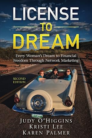 license to dream every womans dream to financial freedom through network marketing 1st edition judy o'higgins