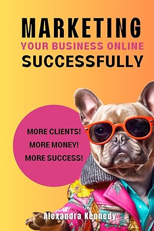 Marketing Your Business Online Successfully More Clients More Money More Success