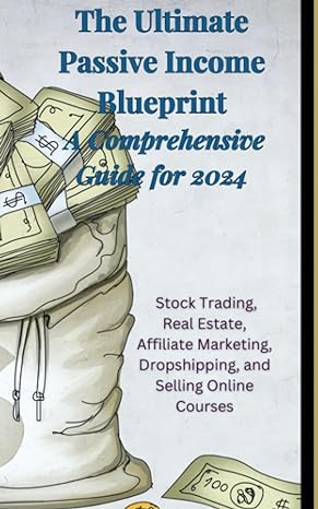 the ultimate passive income blueprint a comprehensive guide for 2024 beginner guide to stock trading real
