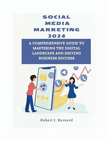 social media marketing 2024 a comprehensive guide to mastering the digital landscape and driving business