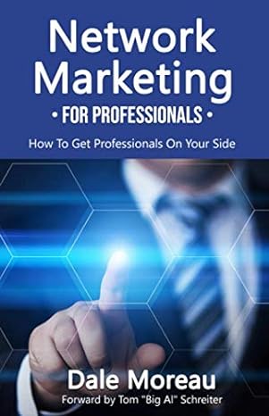 network marketing for professionals how to get professionals on your side 1st edition dale moreau 1657195953,