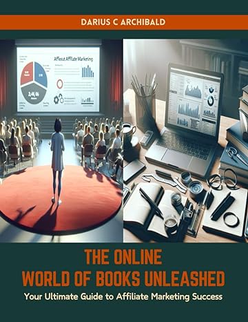 the online world of books unleashed your ultimate guide to affiliate marketing success 1st edition darius c