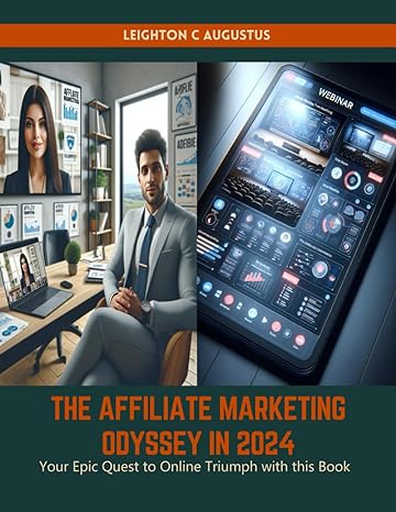 the affiliate marketing odyssey in 2024 your epic quest to online triumph with this book 1st edition leighton