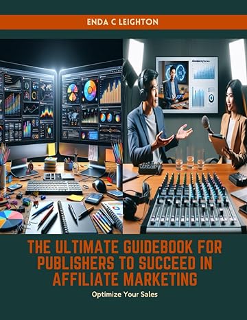 the ultimate guidebook for publishers to succeed in affiliate marketing optimize your sales 1st edition enda