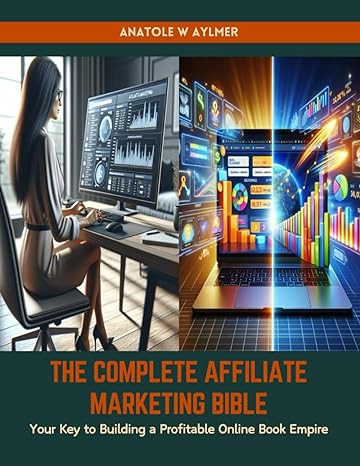 the complete affiliate marketing bible your key to building a profitable online book empire 1st edition