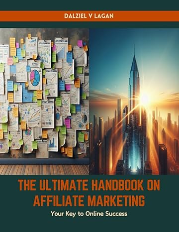 the ultimate handbook on affiliate marketing your key to online success 1st edition dalziel v lagan