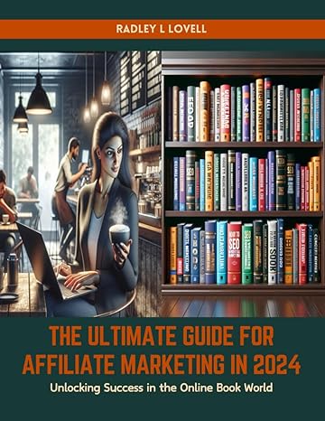 the ultimate guide for affiliate marketing in 2024 unlocking success in the online book world 1st edition