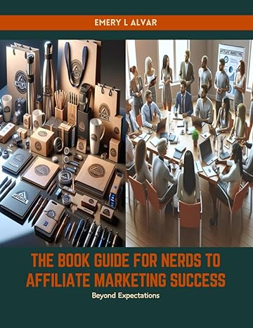 the book guide for nerds to affiliate marketing success beyond expectations 1st edition emery l alvar