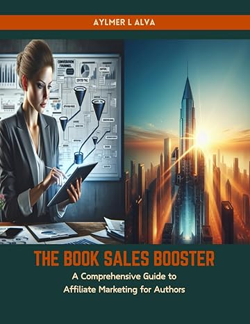 the book sales booster a comprehensive guide to affiliate marketing for authors 1st edition aylmer l alva