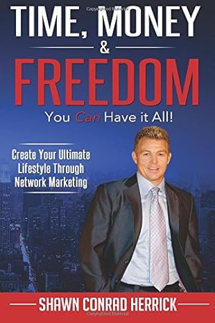 time money and freedom you can have it all create your ultimate lifestyle through network marketing 1st