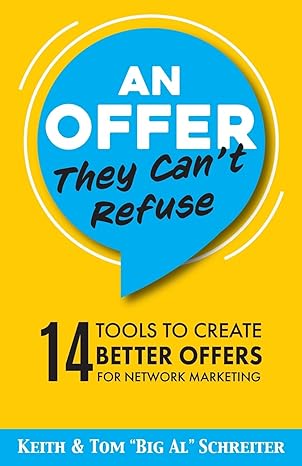 an offer they cant refuse 14 tools to create better offers for network marketing 1st edition keith schreiter