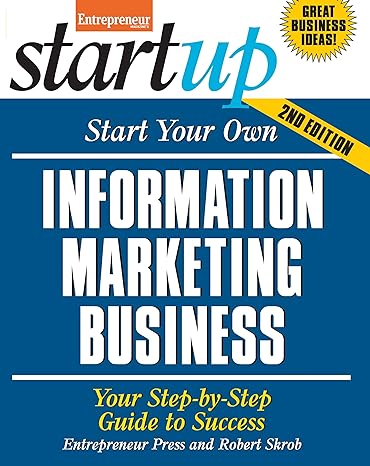 start your own information marketing business your step by step guide to success 2nd edition the staff of