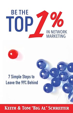 be the top 1 in network marketing simple steps to leave the 99 behind 1st edition keith schreiter ,tom big al
