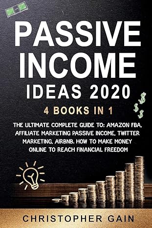 passive income ideas 2020 4 books in 1 the ultimate complete guide to amazon fba affiliate marketing passive