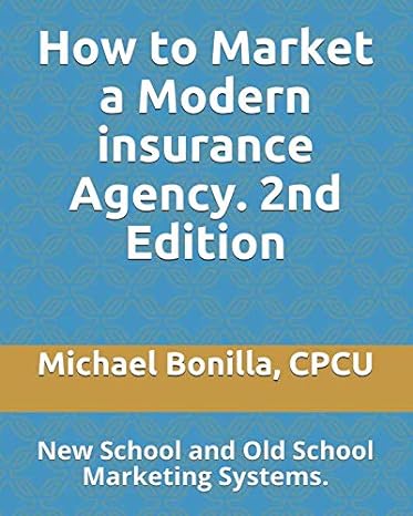 how to market a modern insurance agency new school and old school marketing systems 1st edition michael