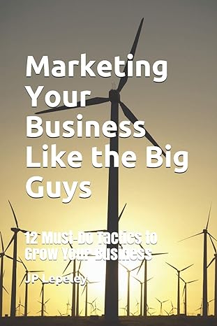 marketing your business like the big guys 12 must do tactics to grow your business 1st edition jp lepeley