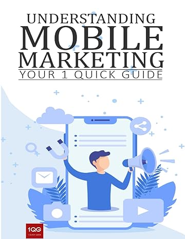 understanding mobile marketing your 1 quick guide 1st edition cristina gillaspie b099bxn888, 979-8536651810