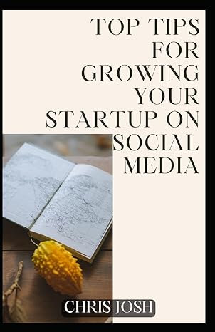 top tips for growing your startup on social media 1st edition chris josh b0ctjqkx7s, 979-8877621176