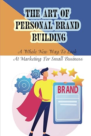 the art of personal brand building a whole new way to look at marketing for small business guide to cause