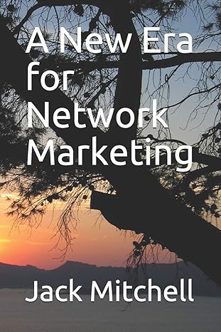 a new era for network marketing 1st edition dr jack mitchell b0875wly5h, 979-8637501892