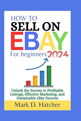 how to sell on ebay for beginners 2024 unlock the secrets to profitable listings effective marketing and