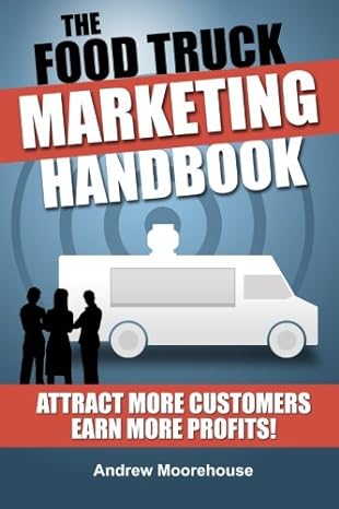 the food truck marketing handbook 1st edition andrew moorehouse 1482025116, 978-1482025118