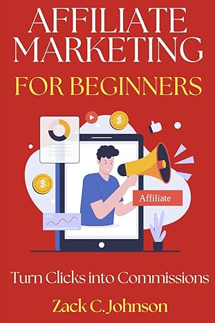 affiliate marketing for beginners turn clicks into commissions 1st edition zack c johnson b0cvbsdynz,