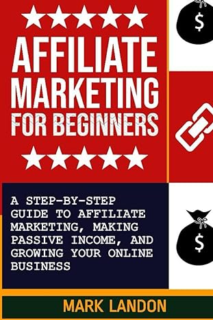 affiliate marketing for beginners a step by step guide to affiliate marketing making passive income and
