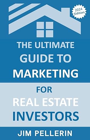 the ultimate guide to marketing for real estate investors 1st edition jim pellerin b0cwxp39qk, 979-8224707348