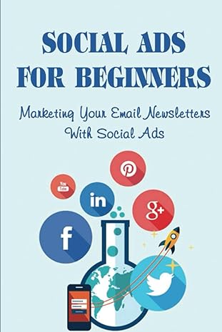 social ads for beginners marketing your email newsletters with social ads 1st edition denese dorge
