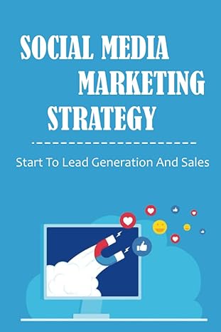 social media marketing strategy start to lead generation and sales 1st edition myrle coverton b09xhn93sn,