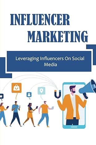 influencer marketing leveraging influencers on social media 1st edition chris knetsch b09xjmkfqz,