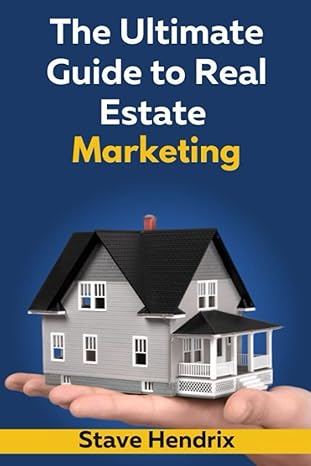 the ultimate guide to real estate marketing expert insights and actionable tips for driving leads and closing