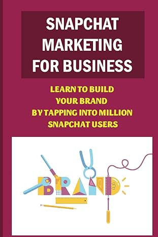 snapchat marketing for business learn to build your brand by tapping into million snapchat users why snapchat