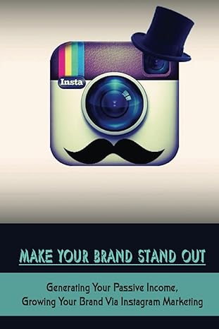 make your brand stand out generating your passive income growing your brand via instagram marketing building