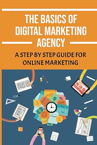 the basics of digital marketing agency a step by step guide for online marketing guide to marketing for